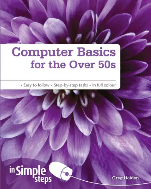 Computer Basics for the Over 50s in Simple Steps by Greg Holden