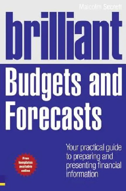Brilliant Budgets and Forecasts: Your Practical Guide to Preparing and Presenting Financial Information by Malcolm Secrett