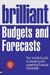 Brilliant Budgets and Forecasts: Your Practical Guide to Preparing and Presenting Financial Information by Malcolm Secrett