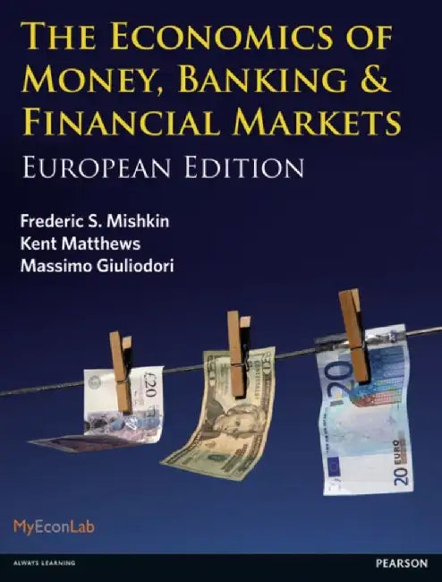 The Economics of Money, Banking and Financial Markets by Kent Matthews