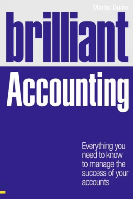Brilliant Accounting: Everything you need to know to manage the success of your accounts by Martin Quinn