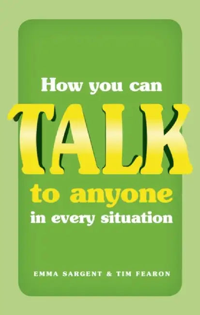 How You Can Talk to Anyone in Every Situation by Emma Sargent