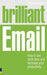 Brilliant Email: How to Win Back Time and Increase Your Productivity by Seeley, Monica
