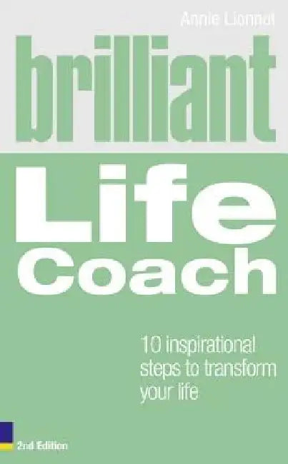 Brilliant Life Coach: 10 Inspirational Steps to Transform Your Life by Annie Lionnet