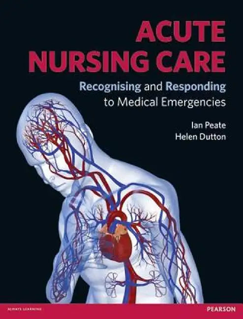 Acute Nursing Care: Recognising and Responding to Medical Emergencies by Ian Peate