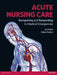 Acute Nursing Care: Recognising and Responding to Medical Emergencies by Ian Peate