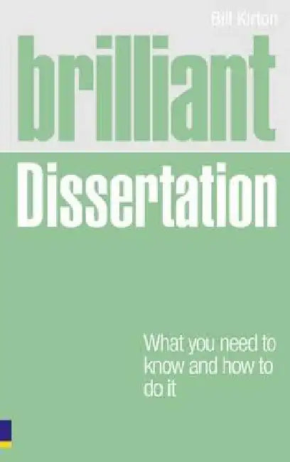 Brilliant Dissertation: What You Need to Know and How to Do It by Bill Kirton