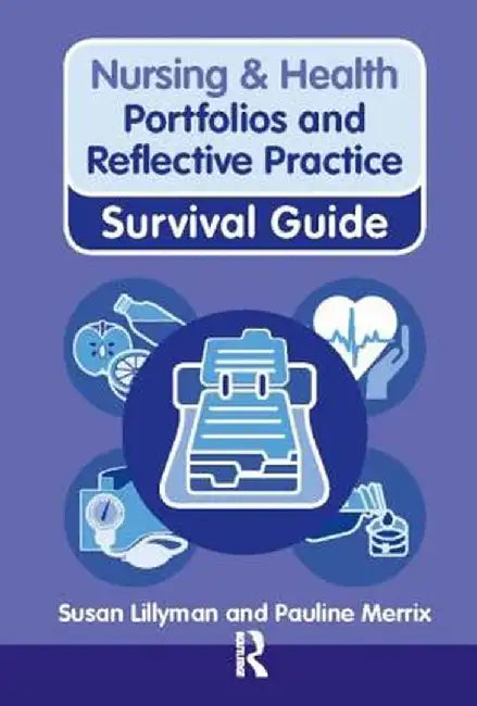 Nursing & Health Survival Guide: Portfolios and Reflective Practice by Susan Lillyman
