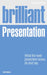 Brilliant Presentation 3e: What the Best Presenters Know, Do and Say by Richard Hall