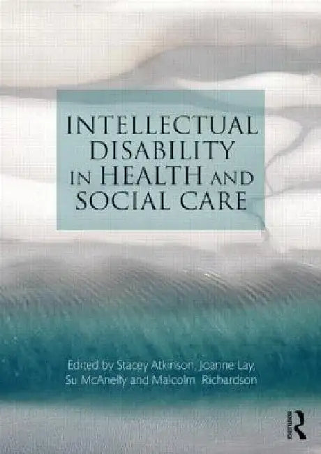 Intellectual Disability in Health and Social Care by Stacey Atkinson