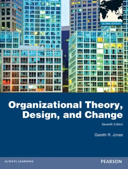 Organizational Theory, Design, and Change, Global Edition by Gareth Jones