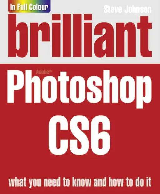 Brilliant Photoshop CS6 by Steve Johnson