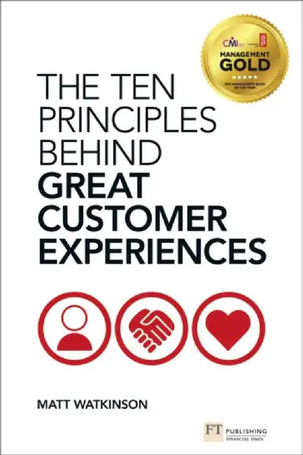 The Ten Principles Behind Great Customer Experiences by Matt Watkinson