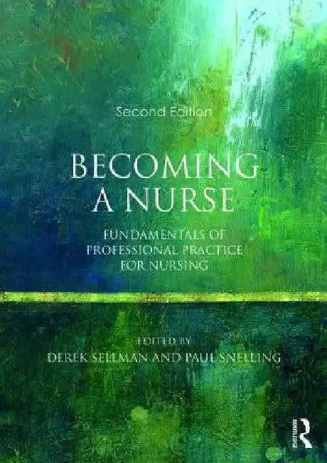Becoming a Nurse: Fundamentals of Professional Practice for Nursing by Derek Sellman
