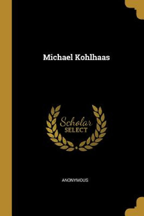 Michael Kohlhaas by Anonymous