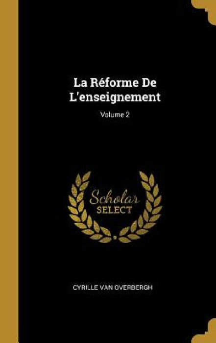 La Réforme De L'enseignement; Volume 2 by Cyrille Van Overbergh