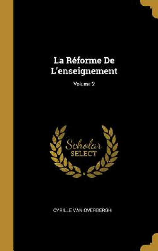 La Réforme De L'enseignement; Volume 2 by Cyrille Van Overbergh