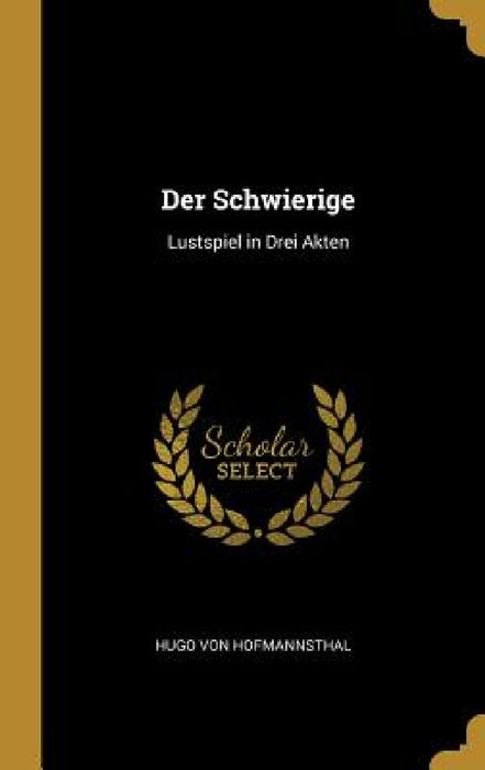 Der Schwierige: Lustspiel in Drei Akten by Hugo Von Hofmannsthal