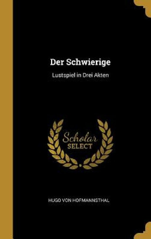 Der Schwierige: Lustspiel in Drei Akten by Hugo Von Hofmannsthal