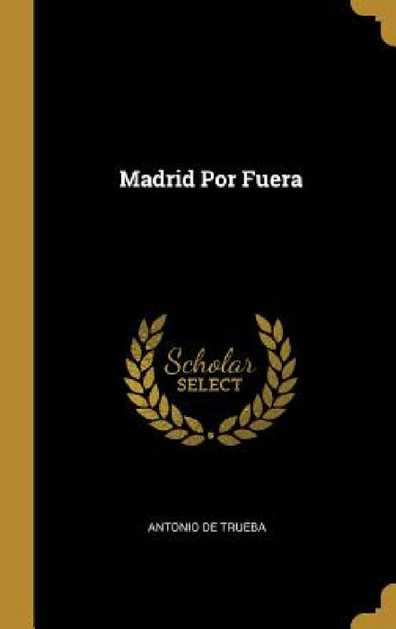 Madrid Por Fuera by Antonio De Trueba