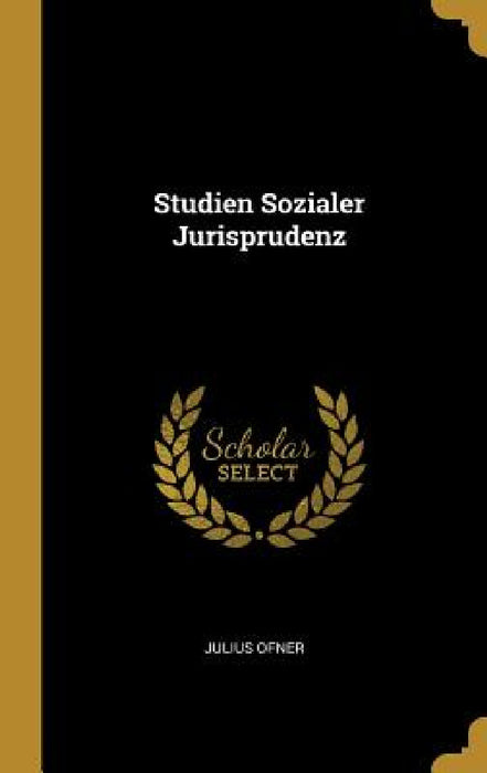 Studien Sozialer Jurisprudenz by Julius Ofner