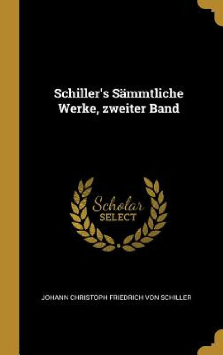 Schiller's Sämmtliche Werke, zweiter Band by Johann Christoph Friedrich Von Schiller