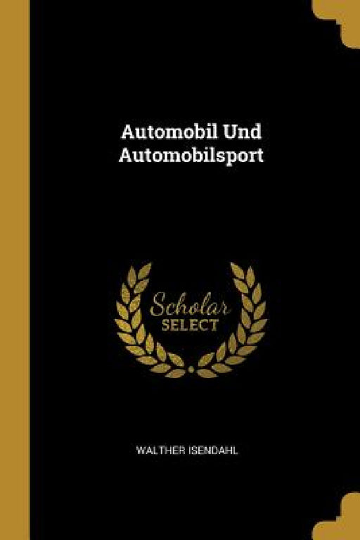 Automobil Und Automobilsport by Walther Isendahl