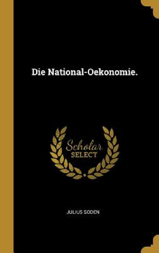 Die National-Oekonomie. by Julius Soden