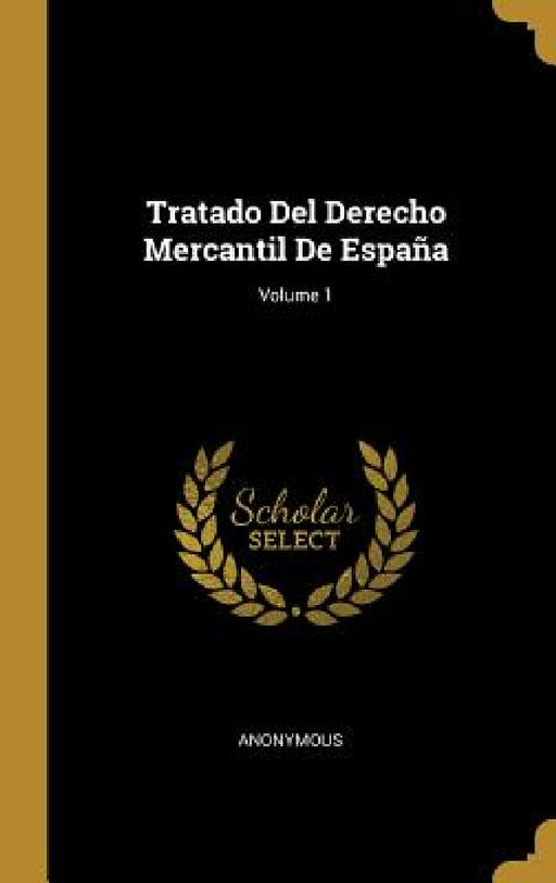 Tratado Del Derecho Mercantil De España; Volume 1 by Anonymous