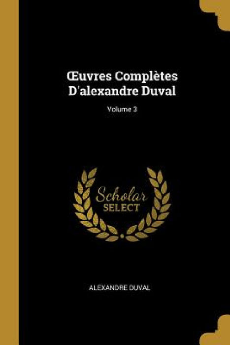 OEuvres Complètes D'alexandre Duval; Volume 3 by Alexandre Duval
