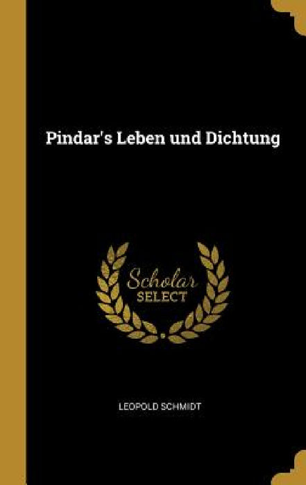 Pindar's Leben und Dichtung by Leopold Schmidt