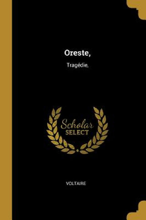 Oreste,: Tragédie, by Voltaire