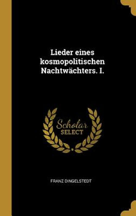 Lieder eines kosmopolitischen Nachtwächters. I. by Franz Dingelstedt