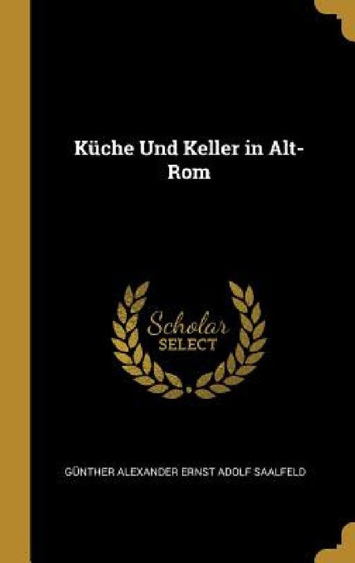Küche Und Keller in Alt-Rom by Günther Alexander Ernst Adolf Saalfeld