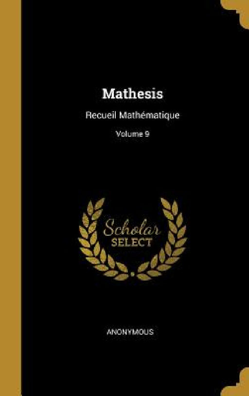 Mathesis: Recueil Mathématique; Volume 9 by Anonymous