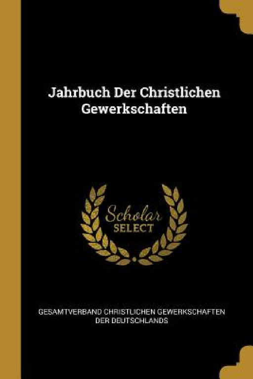 Jahrbuch Der Christlichen Gewerkschaften by Gesamtverband Christli Der Deutschlands