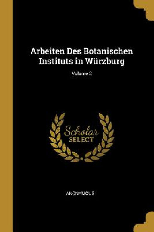 Arbeiten Des Botanischen Instituts in Würzburg; Volume 2 by Anonymous