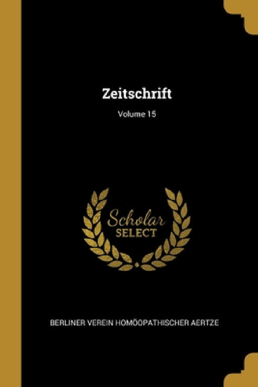 Zeitschrift; Volume 15 by Berliner Verein Homöopathischer Aertze