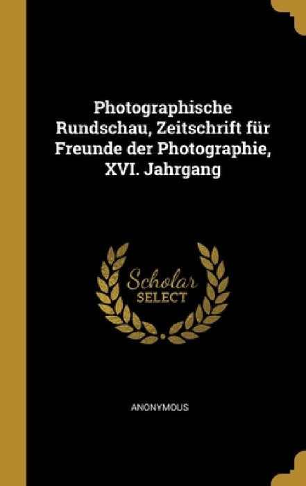 Photographische Rundschau, Zeitschrift für Freunde der Photographie, XVI. Jahrgang by Anonymous