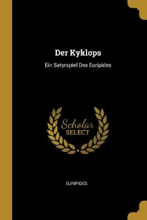 Der Kyklops: Ein Satyrspiel Des Euripides by John Doe