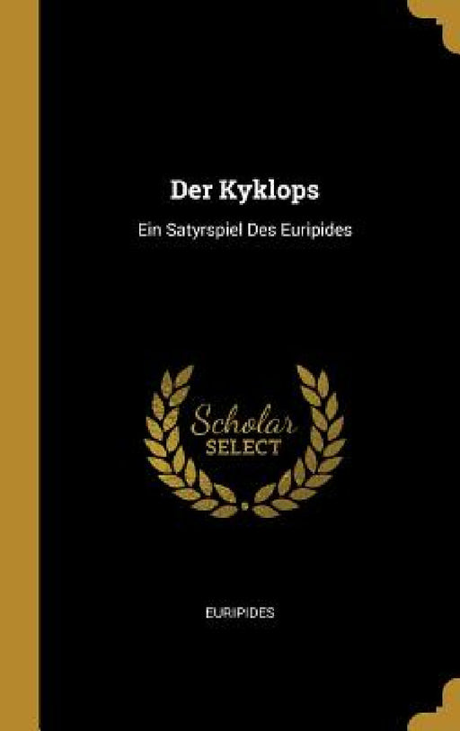 Der Kyklops: Ein Satyrspiel Des Euripides by John Doe