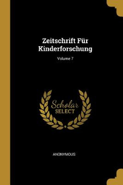 Zeitschrift Für Kinderforschung; Volume 7 by Anonymous