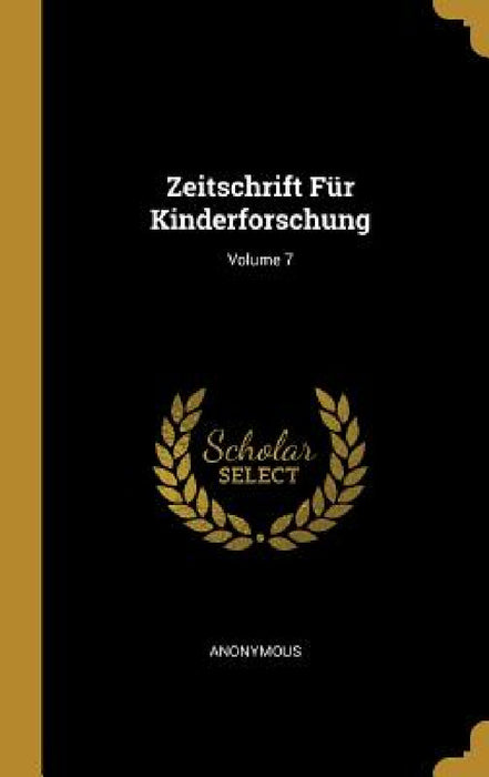 Zeitschrift Für Kinderforschung; Volume 7 by Anonymous