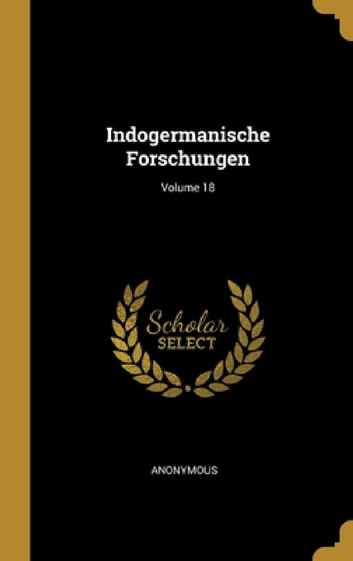 Indogermanische Forschungen; Volume 18 by Anonymous
