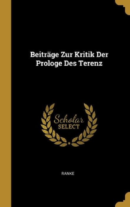 Beiträge Zur Kritik Der Prologe Des Terenz by Ranke