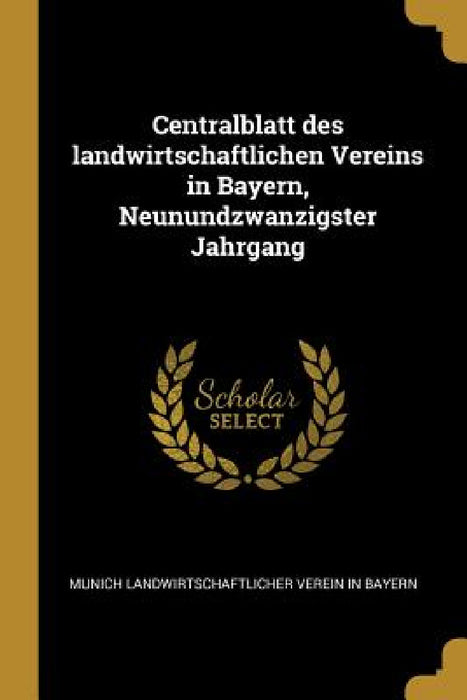 Centralblatt des landwirtschaftlichen Vereins in Bayern, Neunundzwanzigster Jahrgang by M Landwirtschaftlicher Verein in Bayern