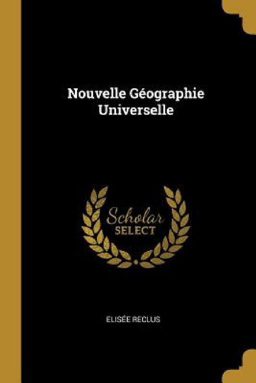 Nouvelle Géographie Universelle by Elisée Reclus