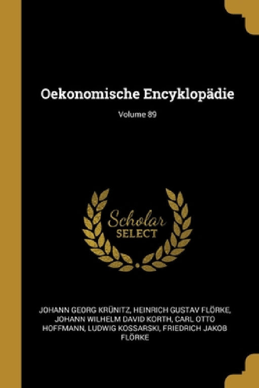 Oekonomische Encyklopädie; Volume 89 by Johann Georg Krünitz, Heinrich Gustav Flörke, Johann Wilhelm David Korth