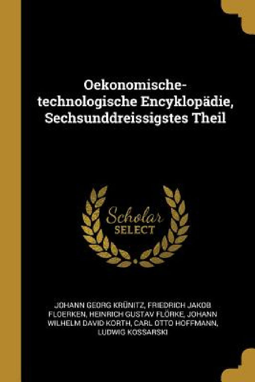 Oekonomische-technologische Encyklopädie, Sechsunddreissigstes Theil by Johann Georg Krünitz, Friedrich Jakob Floerken, Heinrich Gustav Flörke