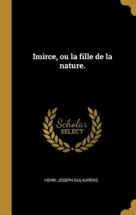 Imirce, ou la fille de la nature. by Henri Joseph Dulaurens